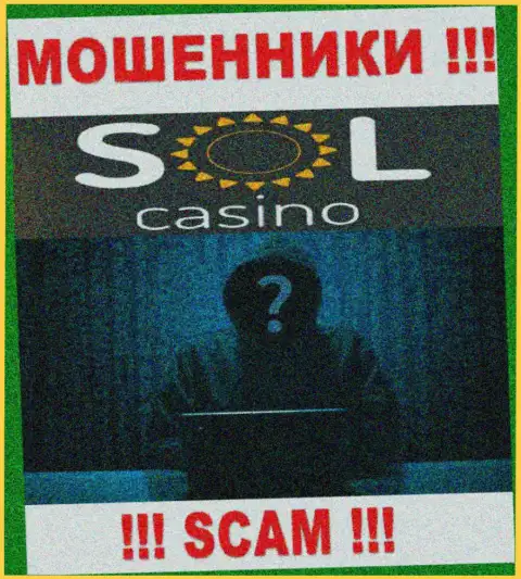 На информационном портале компании Sol Casino нет ни единого слова о их руководящих лицах - это ВОРЫ !!!