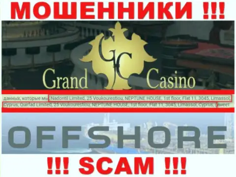 Grand Casino - это незаконно действующая контора, которая спряталась в оффшорной зоне по адресу 25 Вукурестиу, НЕПТУН ДОМ, 1-й этаж, квартира 11, 3045, Лимассол, Кипр